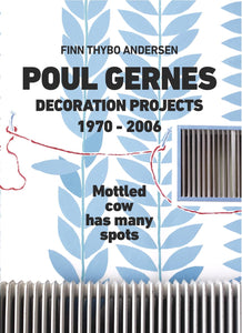 X.lucky Books, FINN THYBO ANDERSEN: POUL GERNES - DECORATION PROJECTS 1970-2006. Mottled cow has many spots. Cologne 2018